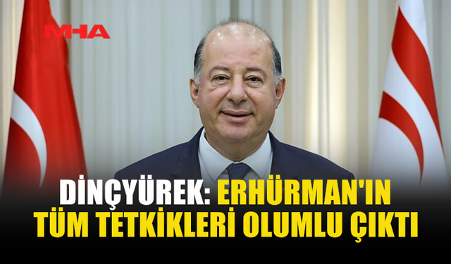 DİNÇYÜREK: ERHÜRMAN'IN SAĞLIK DURUMU İYİ