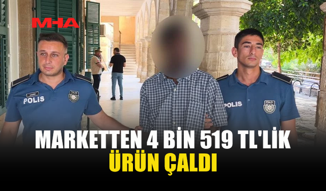 MARKETTEN 4 BİN 519 TL'LİK HIRSIZLIK YAPTI