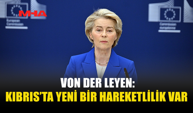 VON DER LEYEN, GUTERRES İLE KIBRIS’I GÖRÜŞTÜ