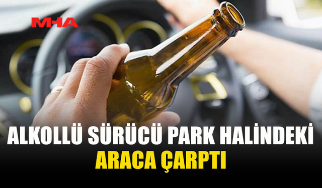 149 MİLİGRAM ALKOLLÜ SÜRÜCÜ KAZA YAPTI