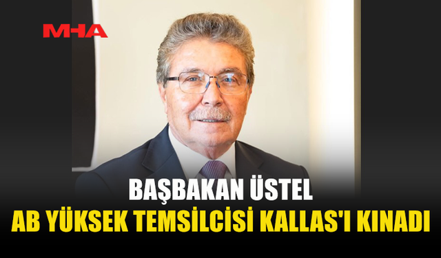 ÜSTEL'DEN KAJA KALLAS'A SERT TEPKİ