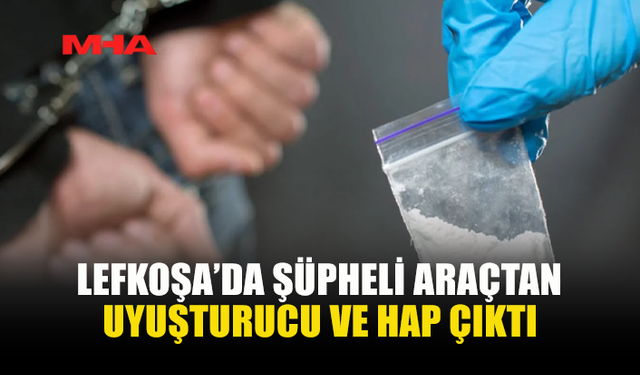 LEFKOŞA'DA ŞÜPHELİ ARAÇTA UY*ŞTURUCU ELE GEÇİRİLDİ