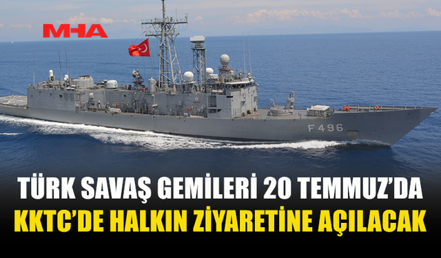 TÜRK SAVAŞ GEMİLERİ 20 TEMMUZ’DA KKTC HALKIYLA BULUŞACAK