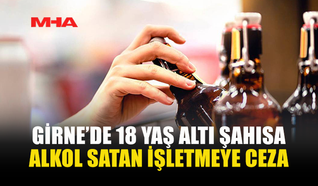 REŞİT OLMAYAN ŞAHISA ALKOL SATIŞI YAPAN İŞLETMEYE CEZA