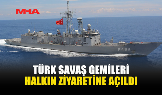TDK’YA AİT SAVAŞ GEMİLERİ 20 TEMMUZ VESİLESİYLE HALKIN ZİYARETİNE AÇILDI