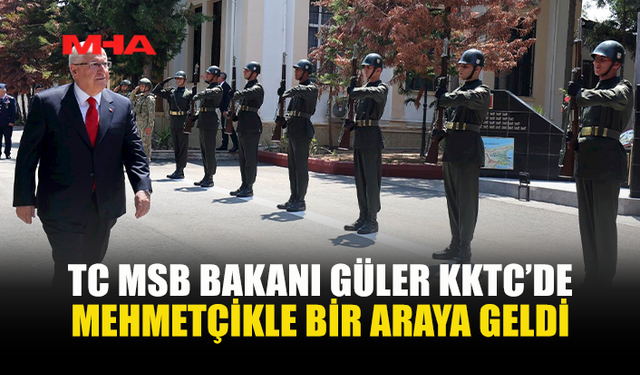 TC MİLLİ SAVUNMA BAKANI GÜLER, KKTC'DEKİ 28. MEKANİZE PİYADE TÜMEN KOMUTANLIĞINI ZİYARET ETTİ