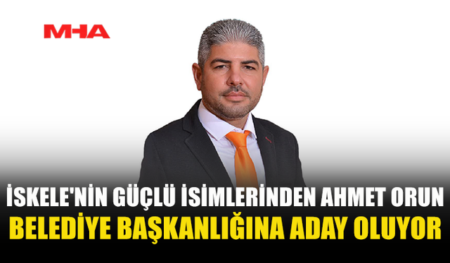 AHMET ORUN, İSKELE BELEDİYESİ BAĞIMSIZ BELEDİYE BAŞKANLIĞINA ADAY OLUYOR
