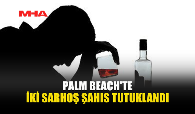 PALM BEACH’TE ALKOLLÜ İKİ KİŞİ TUTUKLANDI