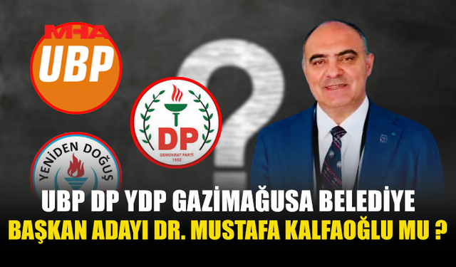3 PARTİNİN ANLAŞTIĞI VE GAZİMAĞUSA BELEDİYE BAŞKAN ADAYININ DR.MUSTAFA KALFAOĞLU OLACAĞI ÖĞRENİLDİ