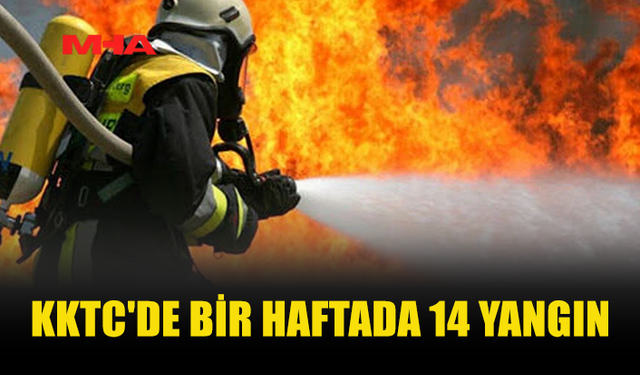 KKTC'DE BİR HAFTADA 14 YANGIN MEYDANA GELDİ
