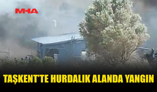 TAŞKENT’TE HURDALIK ALANDA YANGIN MEYDANA GELDİ