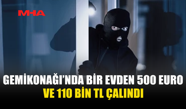 GEMİKONAĞI'NDA EVDEN BİNLERCE LİRALIK PARA ÇALINDI, ZANLI TUTUKLANDI