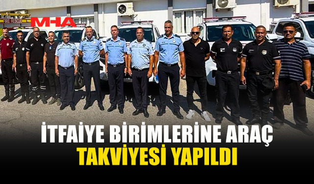İTFAİYE FİLOSUNA 7 YENİ ARAÇ TAKVİYESİ
