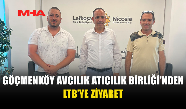 GÖÇMENKÖY AVCILIK ATICILIK BİRLİĞİ’NDEN LTB’Yİ ZİYARET ETTİ