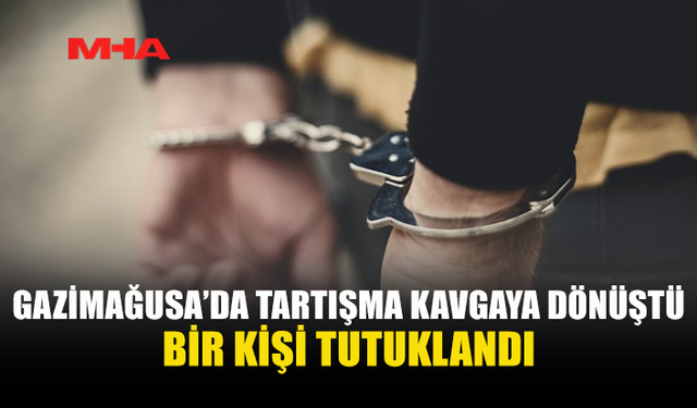 GAZİMAĞUSA’DA KAVGA: 1 KİŞİ TUTUKLANDI