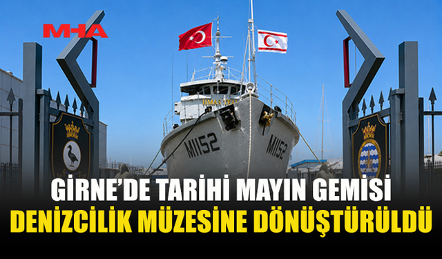 HMAS TEAL GİRNE’DE DENİZCİLİK MÜZESİ OLDU