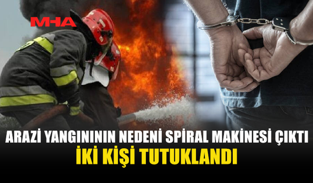 GEÇİTKÖY'DE YANGINA SEBEBİYET VEREN 2 KİŞİ TUTUKLANDI