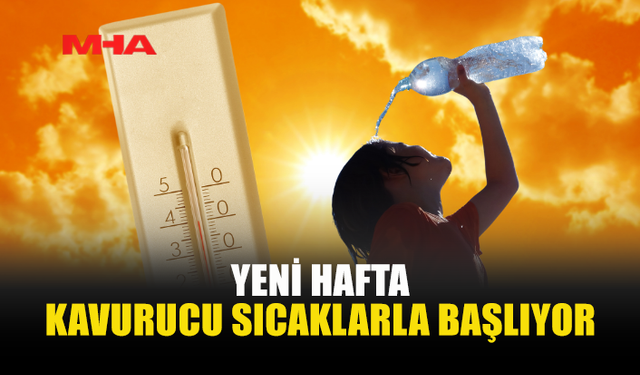 HAFTANIN İLK GÜNLERİNDE BUNALTICI SICAKLAR ETKİLİ OLACAK
