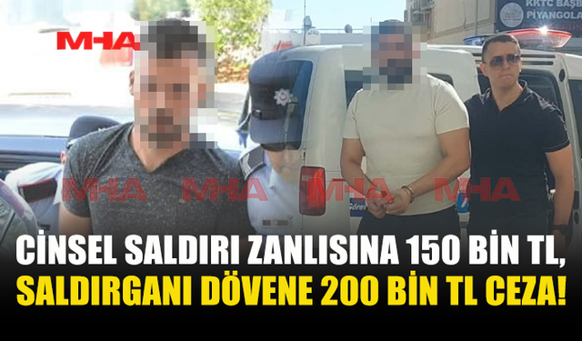 C*NSEL SALDIRI ZANLISINA 150 BİN, ONU DARP EDENE 200 BİN TL CEZA!