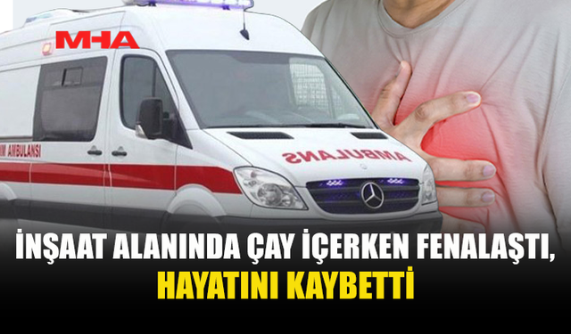 ÇAYIROVA-BAFRA YOLUNDA İNŞAAT ALANINDA ANİ ÖLÜM