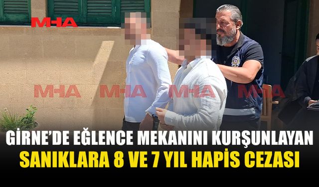 GİRNE’DE EĞLENCE MEKANINA SİLAHLI SALDIRI DAVASI SONUÇLANDI