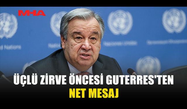 GUTERRES'TEN KIBRIS MESAJI: BARIŞ DAYATILAMAZ