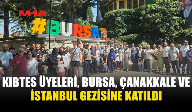 KIBTES ÜYELERİ TARİH YOLCULUĞUNA ÇIKTI