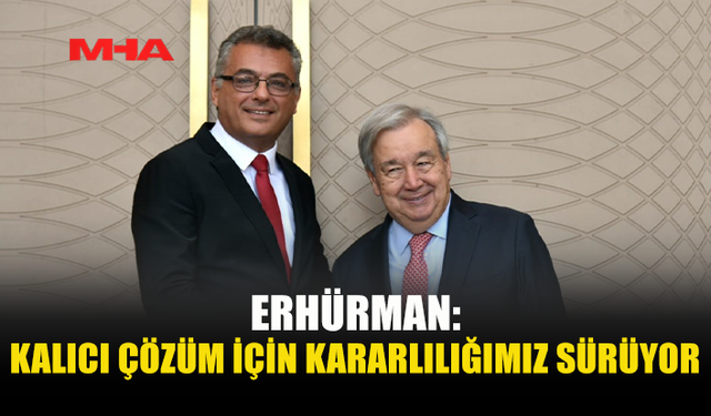 ERHÜRMAN: BU KEZ ORTAK HEDEFE ULAŞACAK BİR YOL ARIYORUZ