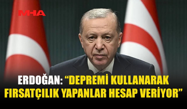ERDOĞAN: “ÇARPIK İLİŞKİLER TEK TEK ORTAYA ÇIKIYOR”