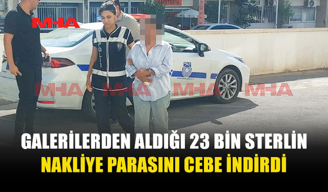 23 BİN STERLİNLİK NAKLİYE PARASINI CEBE İNDİRDİ