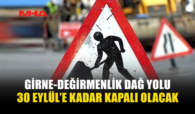 GİRNE DAĞ YOLU’NDA TRAFİK KISITLAMASI EYLÜL SONUNA KADAR SÜRECEK