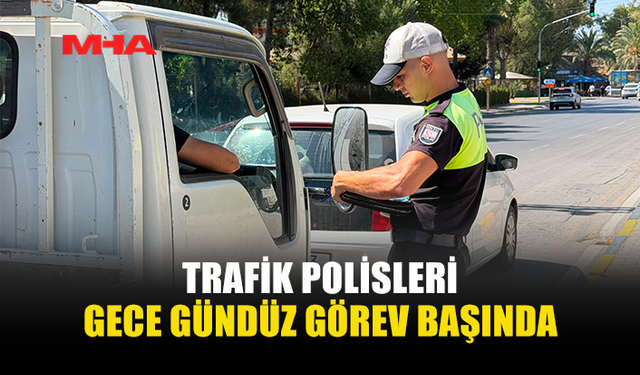 TRAFİKTE GÜVEN NÖBETİ: POLİS DENETİMLERİ SÜRÜYOR