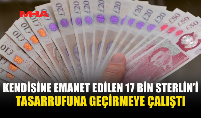 KENDİSİNE EMANET EDİLEN  PARAYI TASARRUFUNA GEÇİRDİ
