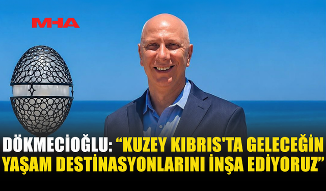 DÖKMECİOĞLU: İSKELE'NİN POTANSİYELİNİ ERKEN GÖRDÜK