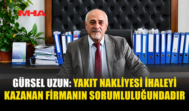 GÜRSEL UZUN: YAKIT TEMİNİ İHALE MEVZUATINA UYGUN YÜRÜTÜLÜYOR