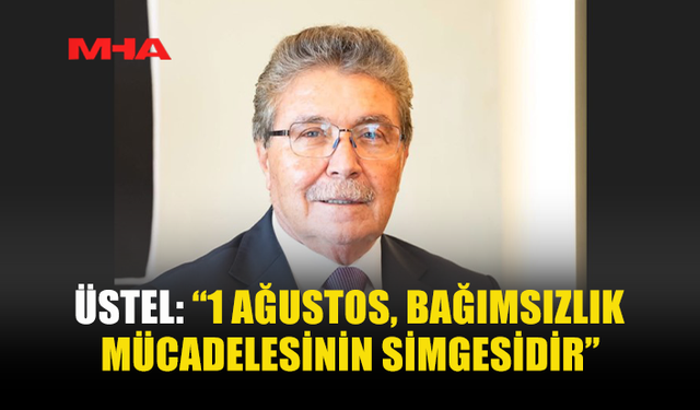 ÜSTEL: BÜYÜK BEDELLERLE KAZANILAN DEĞERLERE SAHİP ÇIKACAĞIZ