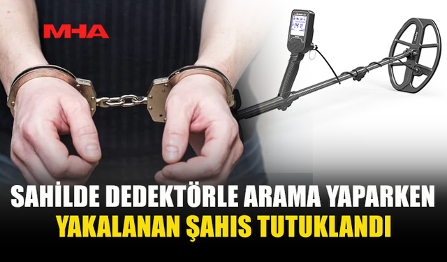 DEDEKTÖRLE DEFİNE ARARKEN SUÇÜSTÜ YAKALANDI
