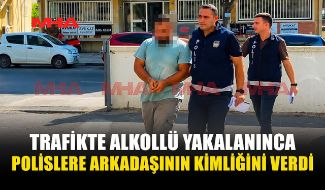 TRAFİK KONTROLÜNDE ARKADAŞININ KİMLİĞİYLE KURTULMAYA ÇALIŞTI