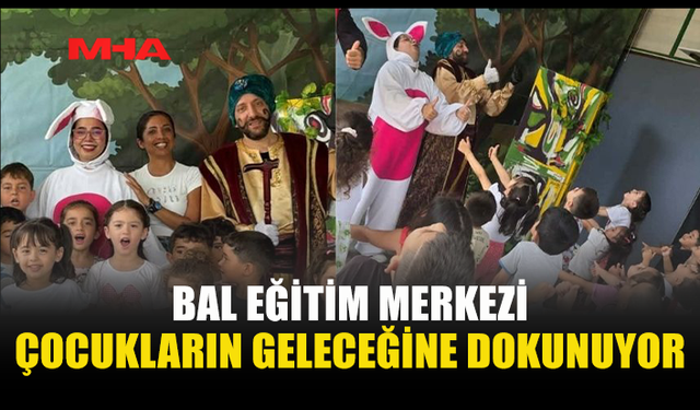BAL EĞİTİM MERKEZİ’NDEN ÇOCUK ODAKLI EĞİTİM