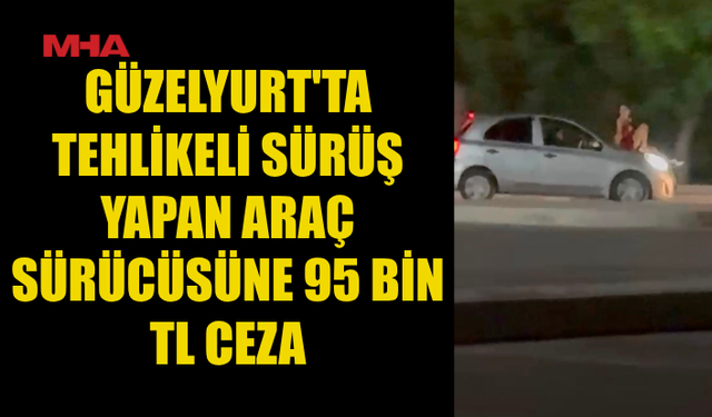 KAPUT ÜZERİNDE YOLCULUK PAHALIYA PATLADI: 95 BİN TL CEZA