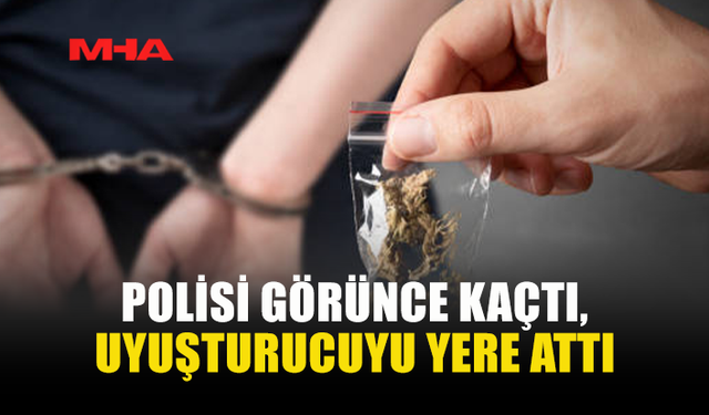 POLİSİ GÖRÜNCE PANİKLEDİ, UY*ŞTURUCUYU ATTI
