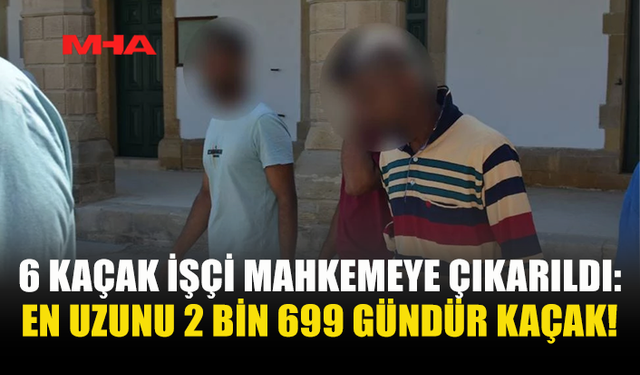 KAÇAK İŞÇİLER DENETİMDE YAKALANDI: EN UZUNU 2 BİN 699 GÜNDÜR İZİNSİZ