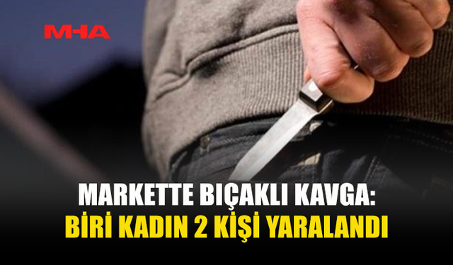 TAŞKINKÖY’DE MARKETTE BIÇAKLI OLAY: 2 YARALI