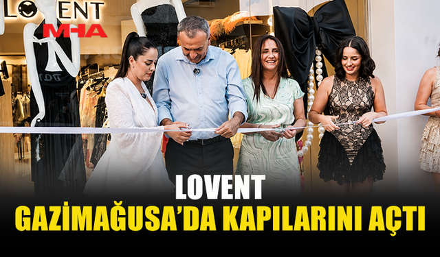 GAZİMAĞUSA’YA YENİ MODA ADRESİ: LOVENT