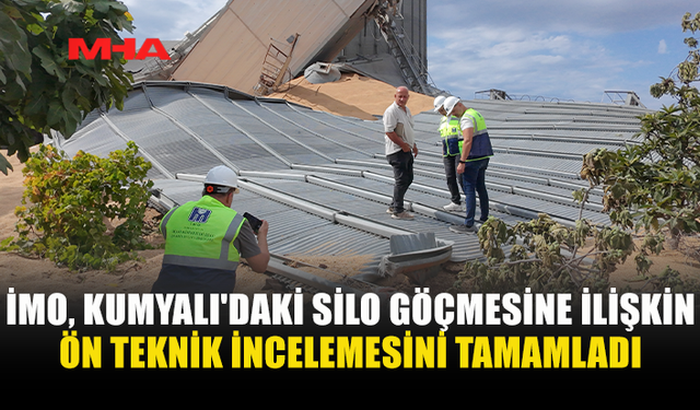 İMO'DAN KUMYALI SİLO FACİASI İLE İLGİLİ ÖN TEKNİK RAPOR