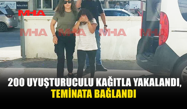 200 UY*ŞTURUCULU KAĞITLA YAKALANAN ŞAHIS TEMİNATA BAĞLANDI