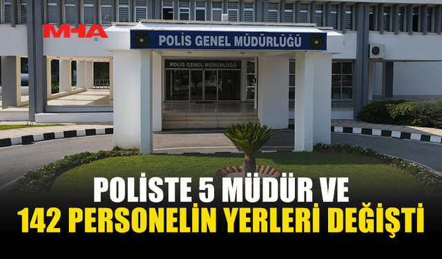POLİS GENEL MÜDÜRLÜĞÜ’NDE YENİ GÖREVLENDİRMELER AÇIKLANDI