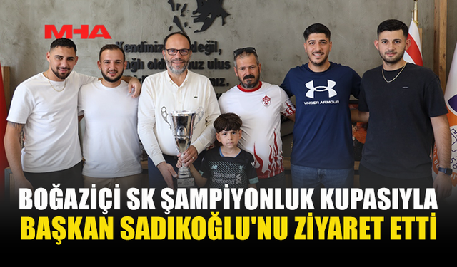 BOĞAZİÇİ SPOR KULÜBÜ'NDEN BAŞKAN SADIKOĞLU'NA ZİYARET