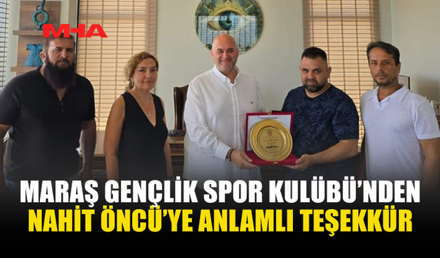 MARAŞ GENÇLİK SPOR KULÜBÜ’NDEN ÖNCÜ’YE TEŞEKKÜR PLAKETİ