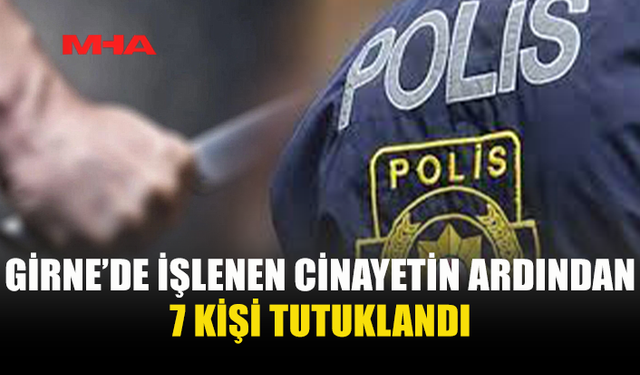 NİZAM ALLANAZAROV C*NAYETİNDE 7 TUTUKLAMA